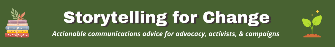 storytelling for change - actionable communications advice for advocacy, activists, and campaigns