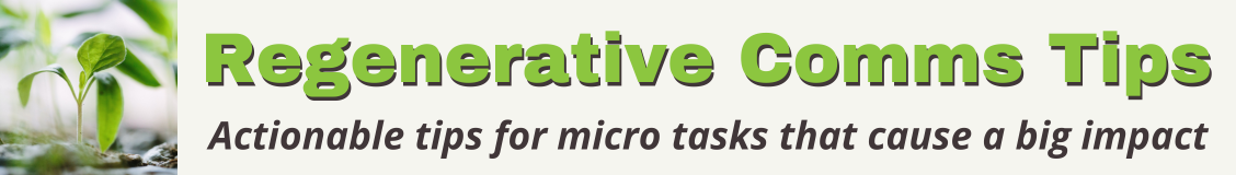 Regenerative Comms Tips: Actionable tips for micro tasks that cause a big impact. (Image of a sprout growing out of the ground)